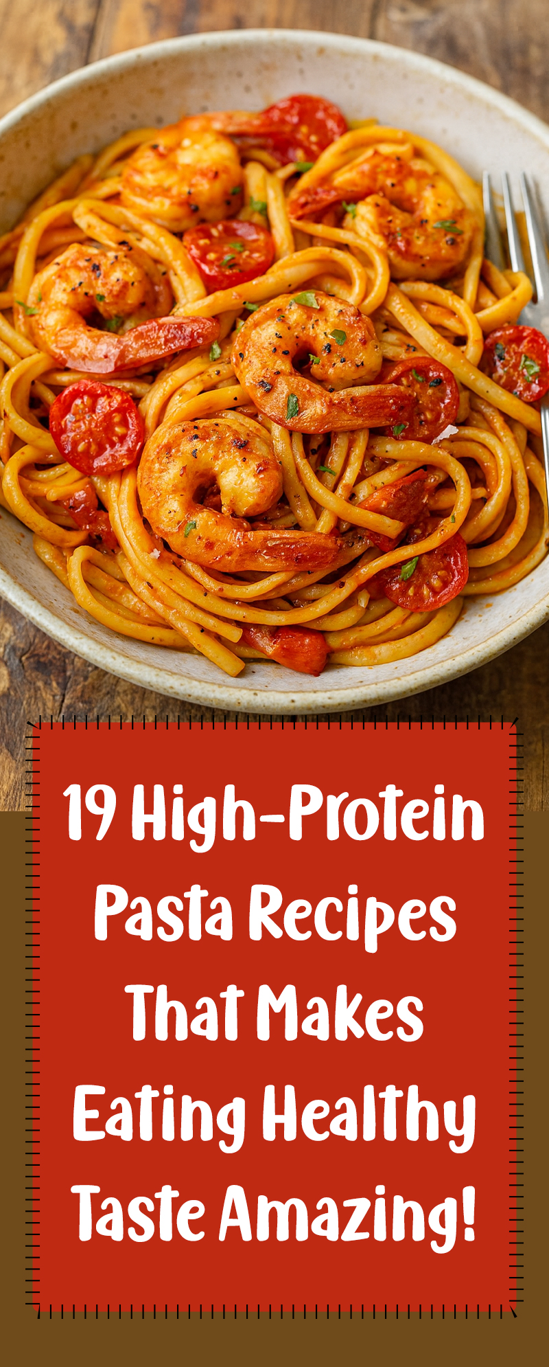 19 High-Protein Pasta Recipes That Make Eating Healthy Taste Amazing